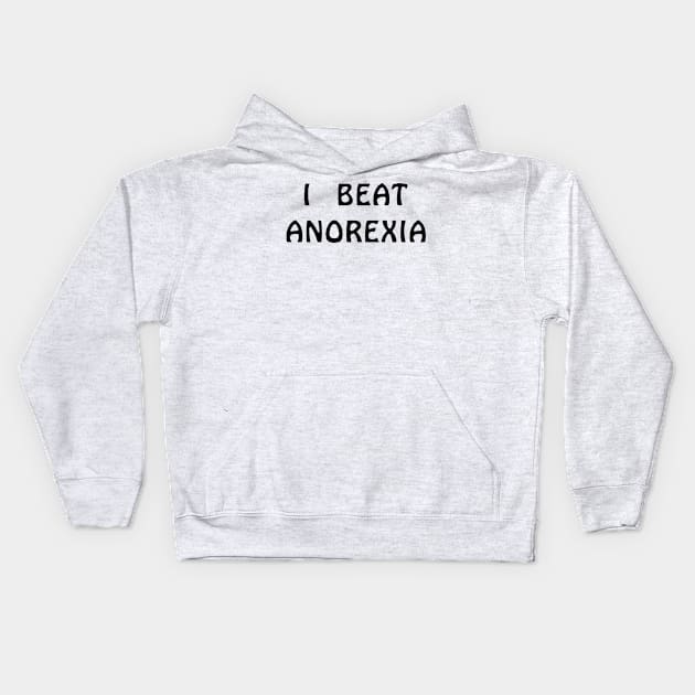 I Beat Anorexia Kids Hoodie by swallo wanvil